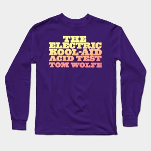 The Electric Kool-Aid Acid Test /// Typography Art Long Sleeve T-Shirt